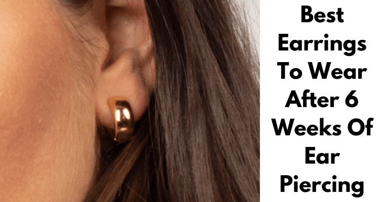 Best Earrings To Wear After 6 Weeks Of Ear Piercing