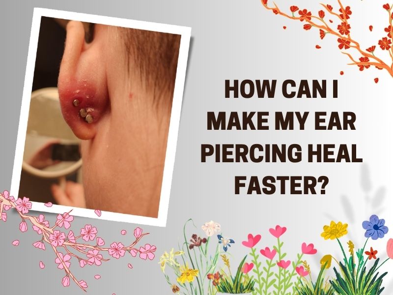 How can I make my ear piercing heal faster?