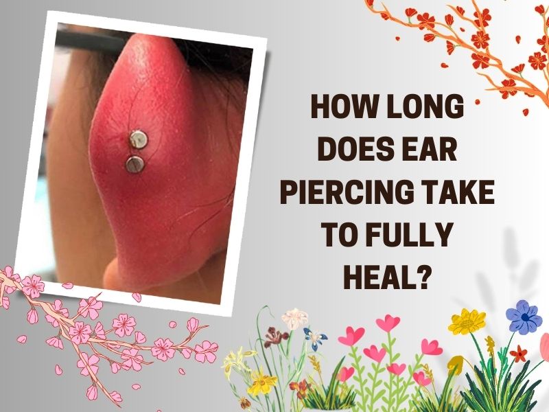 How long does ear piercing take to fully heal?