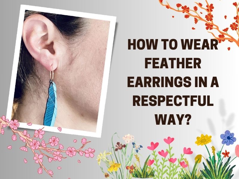 How to wear feather earrings in a respectful way