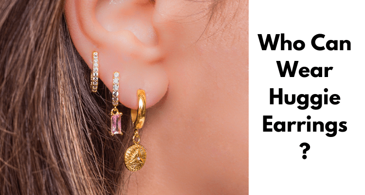 Who Can Wear Huggie Earrings?